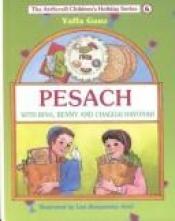 book cover of Pesach: With Bina, Benny and Chaggai Hayonah (The Artscroll Youth Holiday Series) by Yaffa Ganz