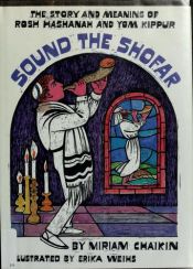 book cover of Sound the Shofar The Story and Meaning of Rosh Hashanah and Yom Kippur by Miriam Chaikin