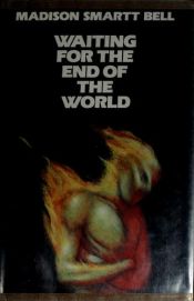 book cover of Waiting for the end of the world by Madison Smartt Bell