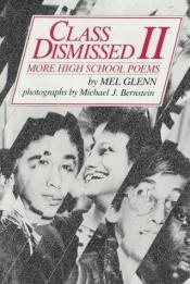 book cover of Class Dismissed II: More High School Poems by Mel Glenn