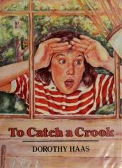 book cover of To catch a crook by Dorothy Haas