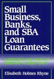 book cover of Small Business, Banks, and SBA Loan Guarantees: Subsidizing the Weak or Bridging a Credit Gap? by Elisabeth H. Rhyne