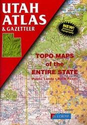 book cover of Utah atlas & gazetteer : new enhanced topography, topo maps of the entire state, public lands, back roads by DeLorme Publishing
