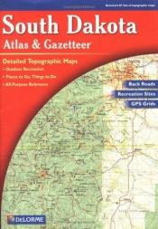 book cover of South Dakota Atlas & Gazetteer by DeLorme Publishing