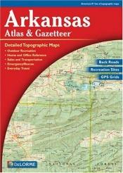book cover of Arkansas Atlas & Gazetteer by DeLorme Publishing