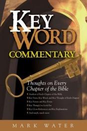 book cover of Key Word Commentary: Thoughts On Every Chapter Of The Bible by Mark Water