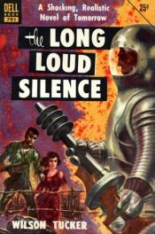 book cover of The Long Loud Silence by Wilson Tucker
