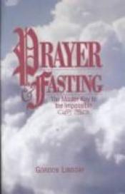 book cover of Prayer and Fasting: The Master Key to the Impossible by Lindsay Gordon