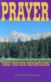 book cover of Prayer That Moves Mountains by Lindsay Gordon