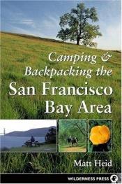 book cover of Camping and Backpacking San Francisco Bay Area by Matt Heid