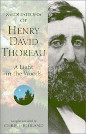 book cover of Meditations of Henry David Thoreau: A Light in the Woods (Meditations (Wilderness)) by Henry David Thoreau