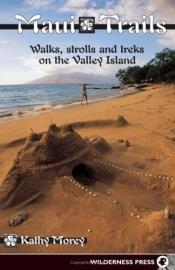 book cover of Maui trails : walks, strolls, and treks on the Valley Isle by Kathy Morey