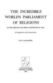book cover of The incredible World's Parliament of Religions at the Chicago Columbian Exposition of 1893 : a comparative and critical by Clay Lancaster