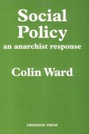 book cover of Social Policy: An Anarchist Response by Colin. Ward