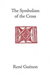 book cover of The Symbolism of the Cross by René Guénon