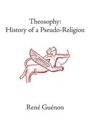 book cover of Theosophy: History of a Pseudo-Religion (Guenon, Rene. Works.) by René Guénon