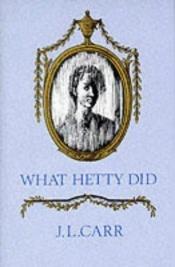 book cover of What Hetty Did or Life and Letters by J. L. Carr
