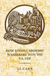 book cover of How Steeple Sinderby Wanderers Won the F.A. Cup by J. L. Carr