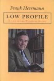 book cover of Low profile : a life in the world of books by Frank Herrmann