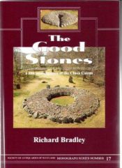 book cover of The Good Stones: A New Investigation of the Clava Cairns (Society of Antiquaries of Scotland Monograph) by Richard Bradley