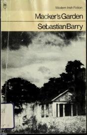 book cover of Macker's garden (Modern Irish fiction) by Sebastian Barry