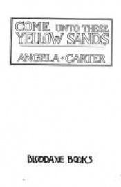 book cover of Come Unto These Yellow Sands by أنجيلا كارتر