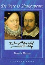 book cover of de Vere is Shakespeare: The Evidence of Biography and Wordplay (Oleander Language and Literature) by Dennis Baron