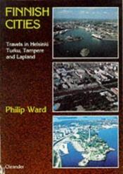book cover of Finnish Cities: Travels in Helsinki, Turku, Tampere and Lapland (Oleander travel books) by Philip Ward