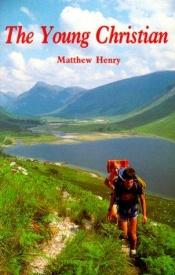 book cover of Young Christian, The by Matthew Henry