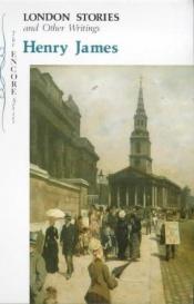 book cover of London Stories and Other Writings (Encore) by Хенри Џејмс