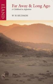 book cover of Far away and long ago : a childhood in Argentina by W.H. Hudson