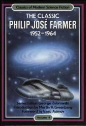 book cover of The Classic Philip José Farmer, 1964-1973 by Φίλιπ Χοσέ Φάρμερ