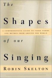 book cover of The Shapes of Our Singing: A Guide to the Metres and Set Forms of Verse from Around the World by Robin Skelton