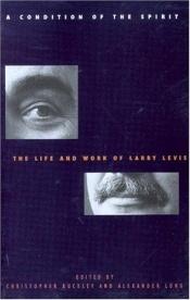 book cover of A condition of the spirit : the life and work of Larry Levis by Christopher Buckley