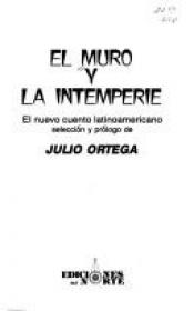 book cover of El muro y la intemperie by Julio Ortega