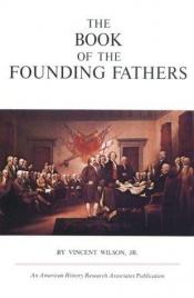 book cover of The Book of the Founding Fathers (Bicentennial Edition by Vincent Jr. Wilson