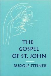 book cover of The Gospel of St. John; a cycle of twelve lectures unrev. by author, given at Hamburg from 18th to 31st of May, 1908 by Rudolf Steiner