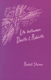 book cover of Life Between Death and Rebirth: Sixteen Lectures by Rudolf Steiner