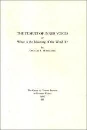 book cover of The Tumult of Inner Voices or What Is the Meaning of the Word 'I'? (Grace A. Tanner Lecture in Human Values, 1982) by Douglas Hofstadter
