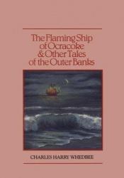 book cover of The Flaming Ship of Ocracoke and Other Tales of the Outer Banks by Charles Harry Whedbee