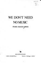 book cover of We Don't Need No Music by Pearl Cleage