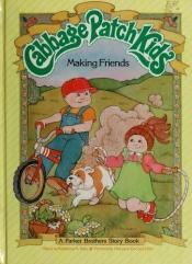 book cover of Making Friends (Cabbage Patch Kids) by Kathleen N. Daly