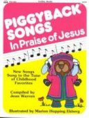 book cover of Totline Piggyback Songs in Praise of Jesus ~ New Songs Sung to the Tune of Childhood Favorites by Jean Warren