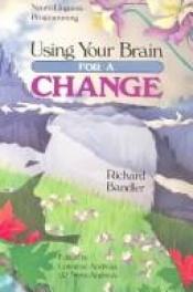 book cover of Using Your Brain For a Change by Richard Bandler
