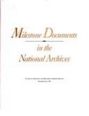 book cover of Milestone Documents in the National Archives by United States National Archives and Records Admini