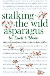 book cover of Stalking the wild asparagus by Euell Gibbons