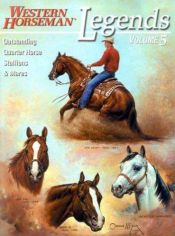 book cover of Legends, Volume 5: Outstanding Quarter Horse Stallions and Mares (Legends) by Alan Gold