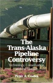 book cover of The Trans-Alaska pipeline controversy : technology, conservation, and the frontier by Peter Coates