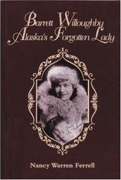 book cover of Barrett Willoughby: Alaska's Forgotten Lady by Nancy Warren Ferrell