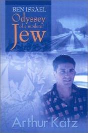 book cover of Ben Israel: Odyssey of a Modern Jew by Arthur Katz